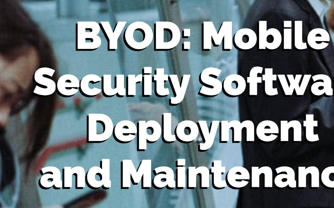 BYOD: Mobile Security Software Deployment and Maintenance