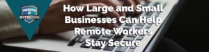 how to maintain security when employees work remotely