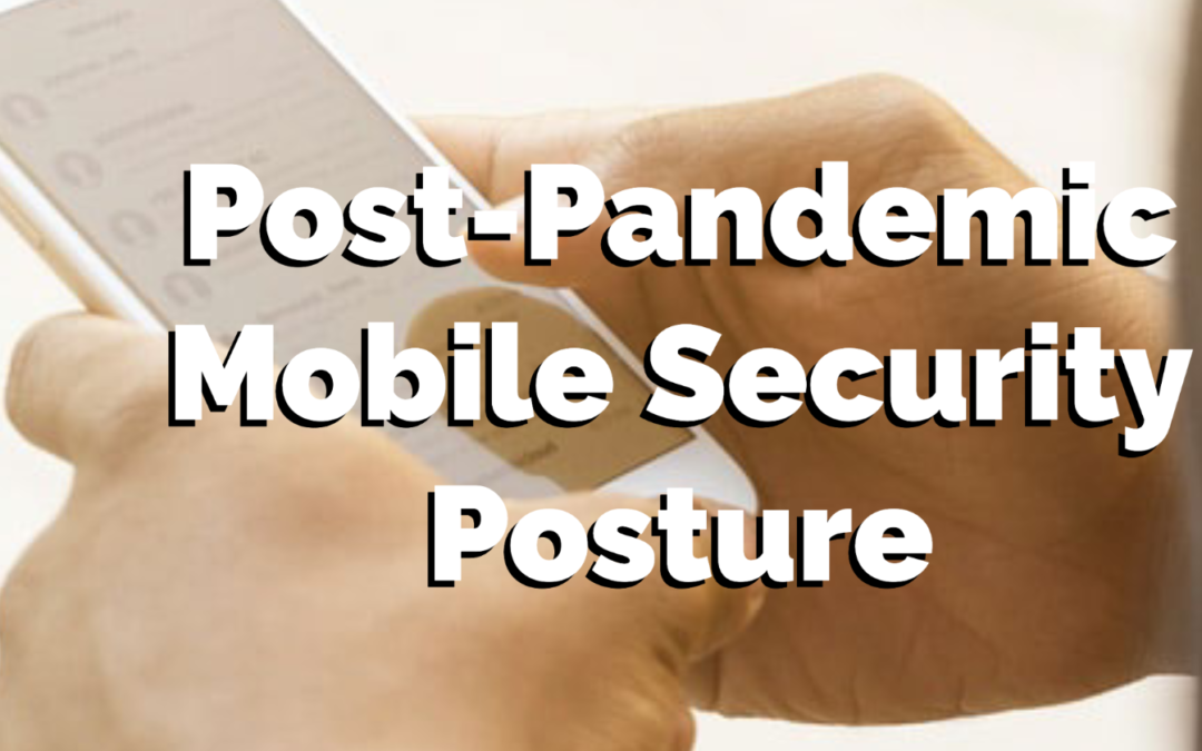 Post-Pandemic Mobile Security Posture