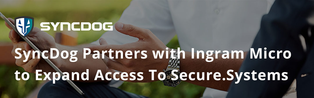 SyncDog Partners with Ingram Micro to Expand Access To Secure.Systems