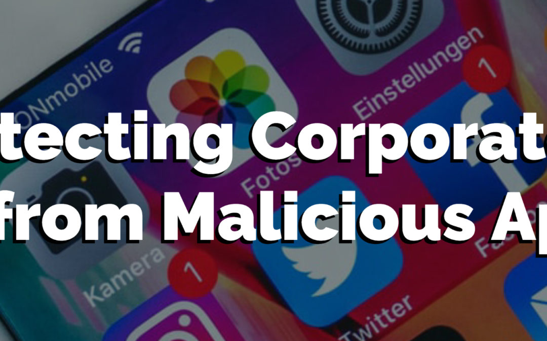 Protecting Corporate Data from Malicious Apps