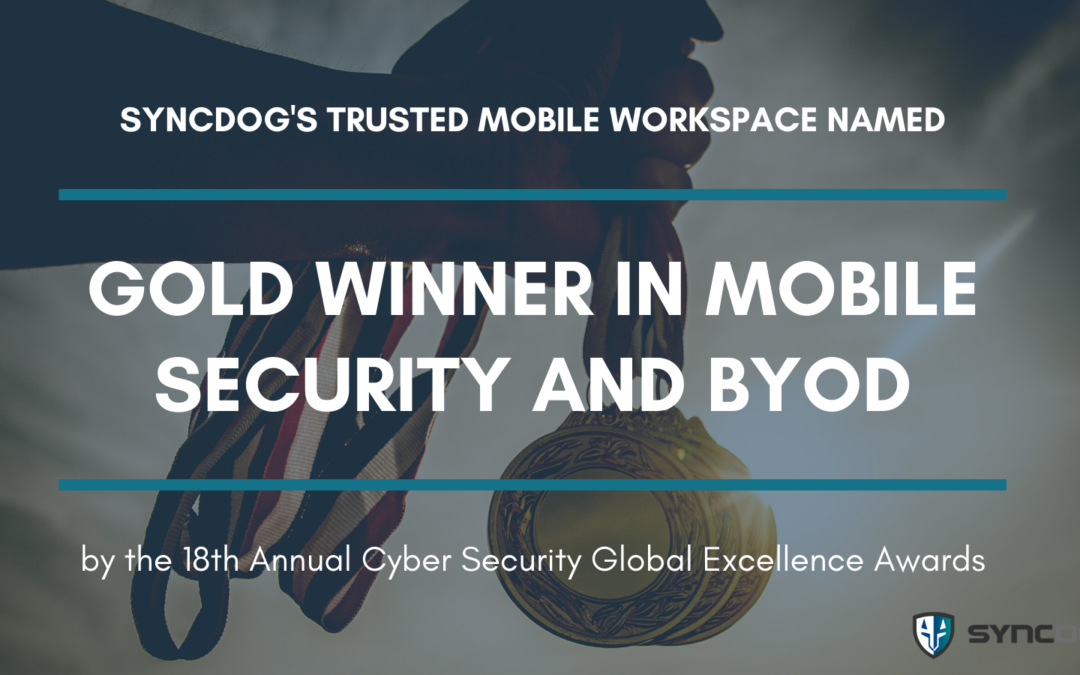 SyncDog’s Mobile Endpoint Security Solution Named Gold Winner in 18th Annual Cyber Security Global Excellence Awards
