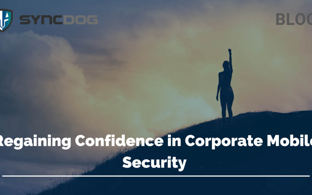 Regaining Confidence in Corporate Mobile Security